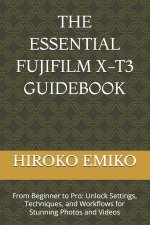 THE ESSENTIAL FUJIFILM X-T3 GUIDEBOOK