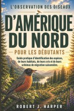 L'OBSERVATION DES OISEAUX D'AMÉRIQUE DU NORD POUR LES DÉBUTANTS