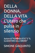 DELLA DONNA, DELLA VITA L'Utero che pulsa in silenzio