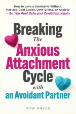 Breaking the Anxious Attachment Cycle with an Avoidant Partner