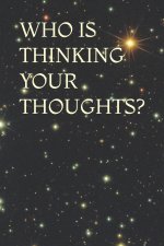 WHO IS THINKING YOUR THOUGHTS?