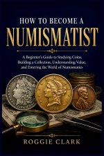 How to Become a Numismatist