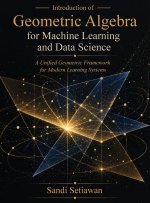Introduction of Geometric Algebra for Machine Learning and Data Science