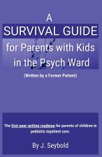 A Survival Guide for Parents with Kids in the Psych Ward