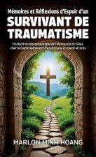 Mémoires et Réflexions d'Espoir d'un Survivant de Traumatisme, Un Récit Autobiographique de l'Humanité de l'Âme et de la Quête Spirituelle d'un Homme