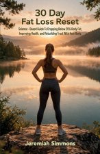 30 Day Fat Loss Reset, Science-Based Guide To Dropping Below 25% Body Fat, Improving Health, and Rebuilding Trust With Your Body.