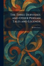 The Three Dervishes and Other Persian Tales and Legends