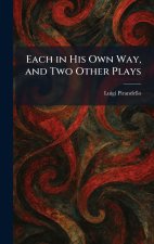 Each in His Own Way, and Two Other Plays