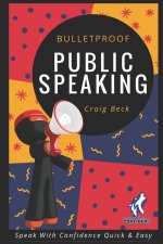 Bulletproof Public Speaking
