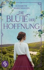 Die Blüte der Hoffnung | Ein bewegender historischer Liebesroman aus der Zeit des Aufbruchs