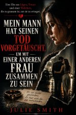 MEIN MANN HAT SEINEN TOD VORGETÄUSCHT, UM MIT EINER ANDEREN FRAU ZUSAMMEN ZU SEIN