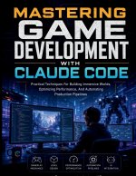 Mastering Game Development with Claude Code