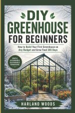 DIY GREENHOUSE FOR BEGINNERS