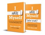 I Hate Myself: Overcome Self–Loathing and Realize Why You′re Wrong About You & I Hate Myself: Now What?: A Step–by–Step Workbook Bundle