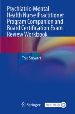 Psychiatric-Mental Health Nurse Practitioner Program Companion and Board Certification Exam Review Workbook