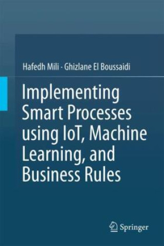 Implementing Smart Processes using IoT, Machine Learning, and Business Rules
