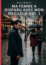 Ma Femme a Disparu avec Mon Meilleur Ami. 1