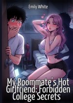 My Roommate's Hot Girlfriend: Forbidden College Secrets