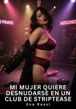 Mi Mujer Quiere Desnudarse en un Club de Striptease
