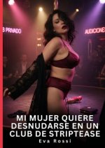 Mi Mujer Quiere Desnudarse en un Club de Striptease