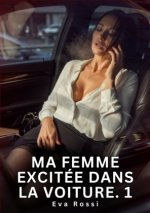 Ma Femme Excitée Dans la Voiture. 1