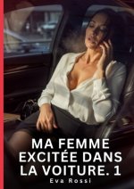 Ma Femme Excitée Dans la Voiture. 1