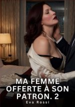 Ma Femme Offerte à Son Patron. 2