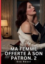 Ma Femme Offerte à Son Patron. 2