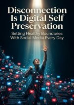 Disconnection Is Digital Self Preservation