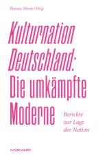 Kulturnation Deutschland: Die umkämpfte Moderne.