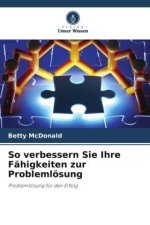 So verbessern Sie Ihre Fähigkeiten zur Problemlösung
