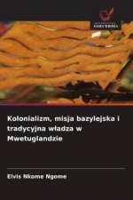 Kolonializm, misja bazylejska i tradycyjna wladza w Mwetuglandzie
