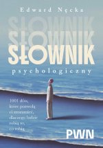 Słownik psychologiczny. 1001 słów, które pomogą ci zrozumieć, dlaczego ludzie robią to, co robią