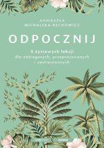 Odpocznij. 5 życiowych lekcji dla zabieganych, przepracowanych i zestresowanych (przepakowanie)