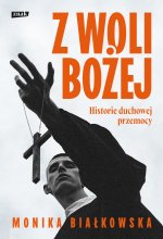 Z woli Bożej. Historie duchowej przemocy