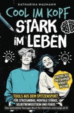 Cool im Kopf - Stark im Leben | Tools aus dem Spitzensport für Stressabbau, mentale Stärke, Selbstbewusstsein & Fokus