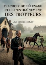 Du choix de l'élevage et de l'entraînement des trotteurs