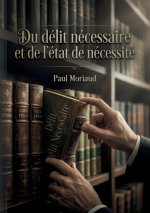Du délit nécessaire et de l'état de nécessité