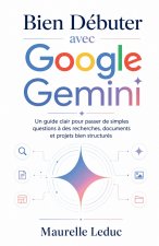 Bien Débuter avec Google Gemini