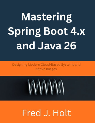 Mastering Spring Boot 4.x and Java 26