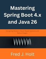 Mastering Spring Boot 4.x and Java 26