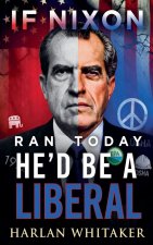 If Nixon Ran Today He'd Be A Liberal