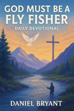 God Must Be a Fly Fisher - Daily Devotional