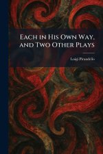 Each in His Own Way, and Two Other Plays