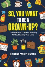 So, You Want to Be a Grown-Up?
