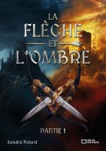 La Flèche et l'Ombre - Partie I