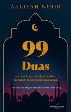 99 Duas: aus dem Koran und den Hadithen fur Schutz, Heilung und Dankbarkeit