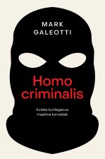 Homo criminalis: kuidas kuritegevus maailma korraldab
