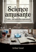 Science amusante - 3e série - 100 nouvelles expériences