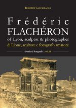 Frédéric Flachéron of Lyon, sculptor & photographer / di Lione, scultore e fotografo amatoriale